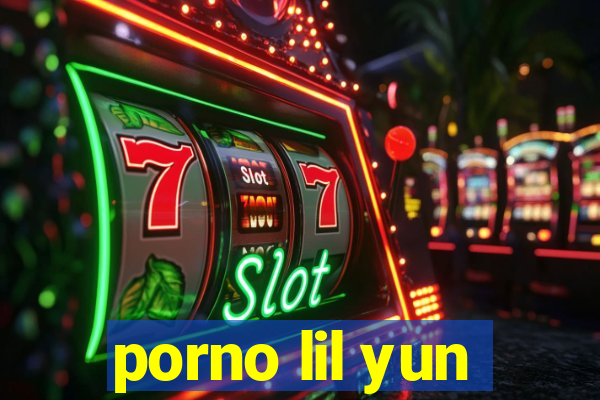 porno lil yun